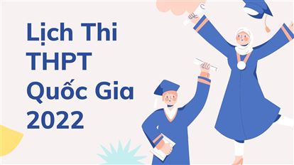 Chi tiết lịch thi tốt nghiệp THPT 2022